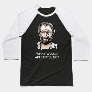 What would aristotle do? Baseball T-Shirt